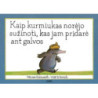 Kaip kurmiukas norėjo sužinoti,kas jam pridarė ant galvos