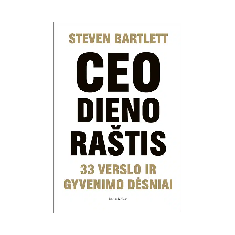 CEO dienoraštis: 33 verslo ir gyvenimo dėsniai