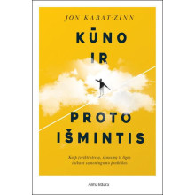 Kūno ir proto išmintis. Kaip įveikti stresą, skausmą ir ligas pasitelkiant sąmoningumo praktikas