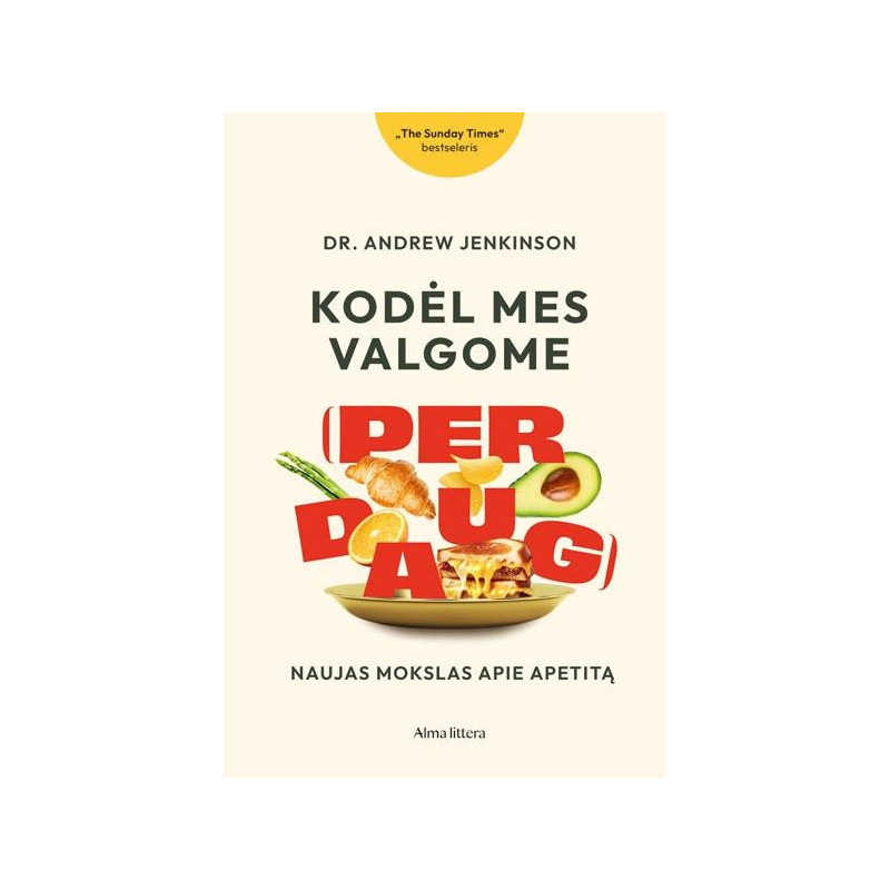 Kodėl mes valgome (per daug). Naujas mokslas apie apetitą