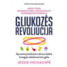Gliukozės revoliucija. Gyvenimą keičianti cukraus kiekio kraujyje subalansavimo galia
