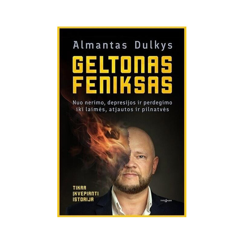 Geltonas Feniksas. Nuo nerimo, depresijos ir perdegimo iki laimės, atjautos ir pilnatvės