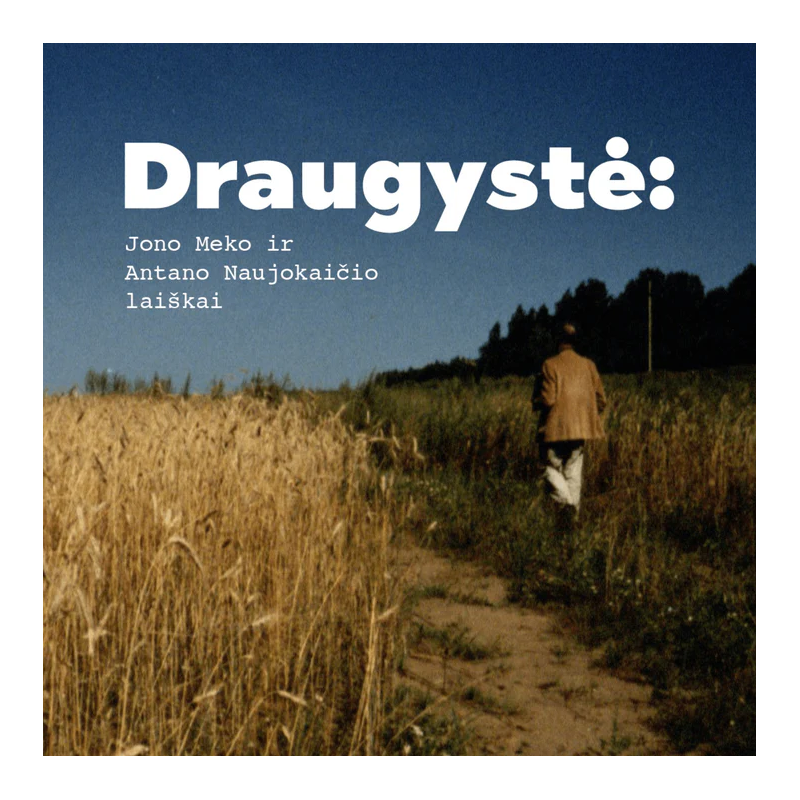 Draugystė. Jono Meko ir Antano Naujokaičio laiškai