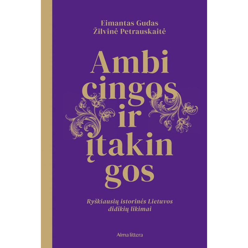 Ambicingos ir įtakingos. Ryškiausių istorinės Lietuvos didikių likimai