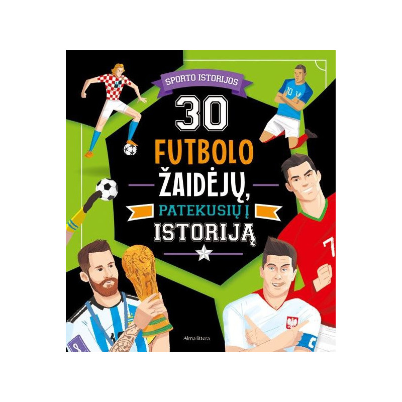 30 futbolo žaidėjų, patekusių į istoriją