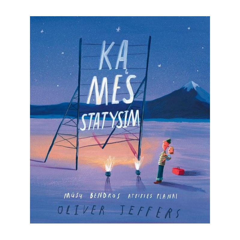 Ką mes statysim. Mūsų bendros ateities planai
