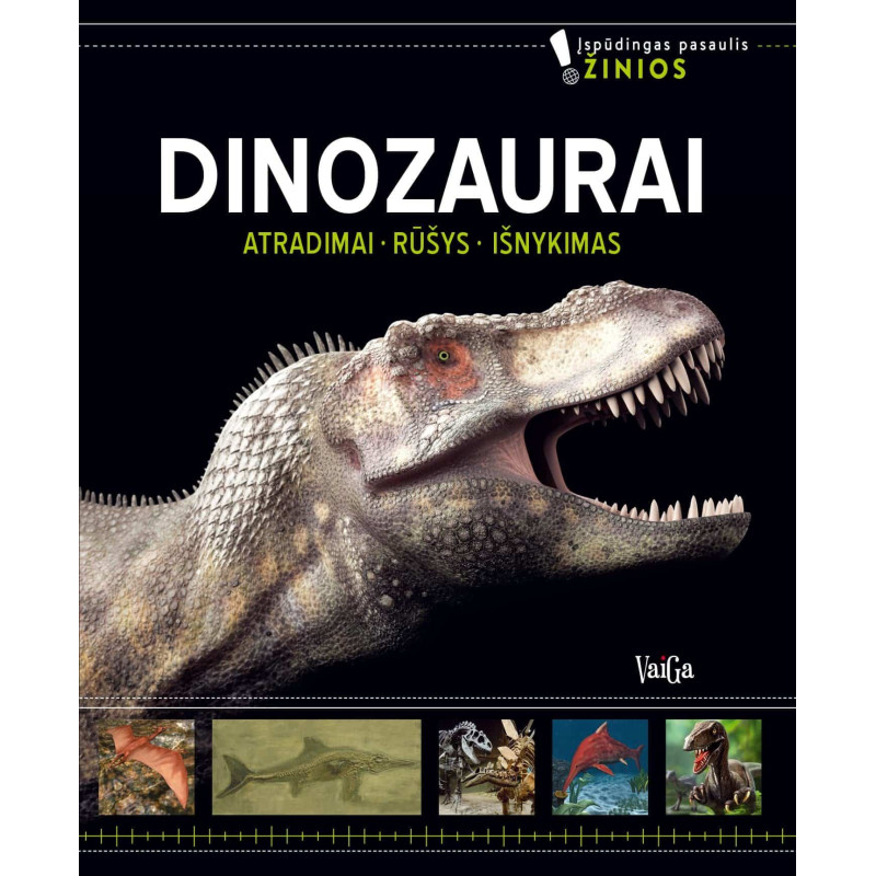 Dinozaurai (Atradimai. Rūšys. Išnykimas)