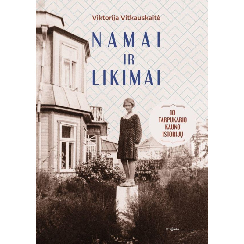 Namai ir likimai. 10 tarpukario Kauno istorijų