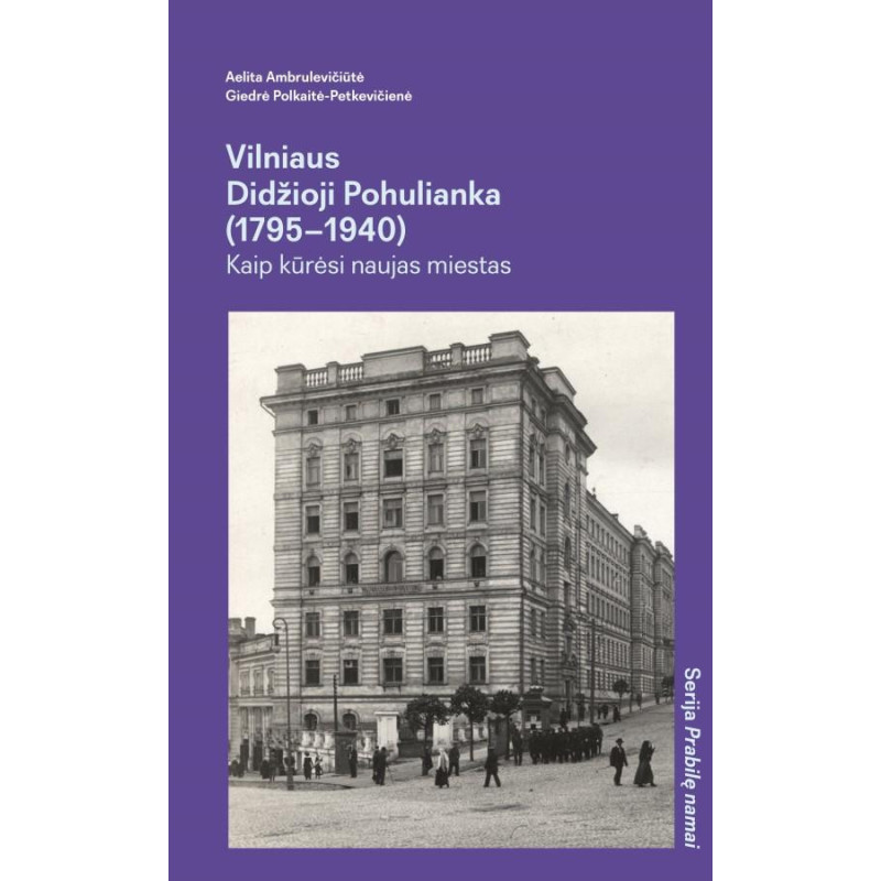 Prabilę namai. Vilniaus Didžioji Pohulianka (1795–1940): kaip kūrėsi naujas miestas