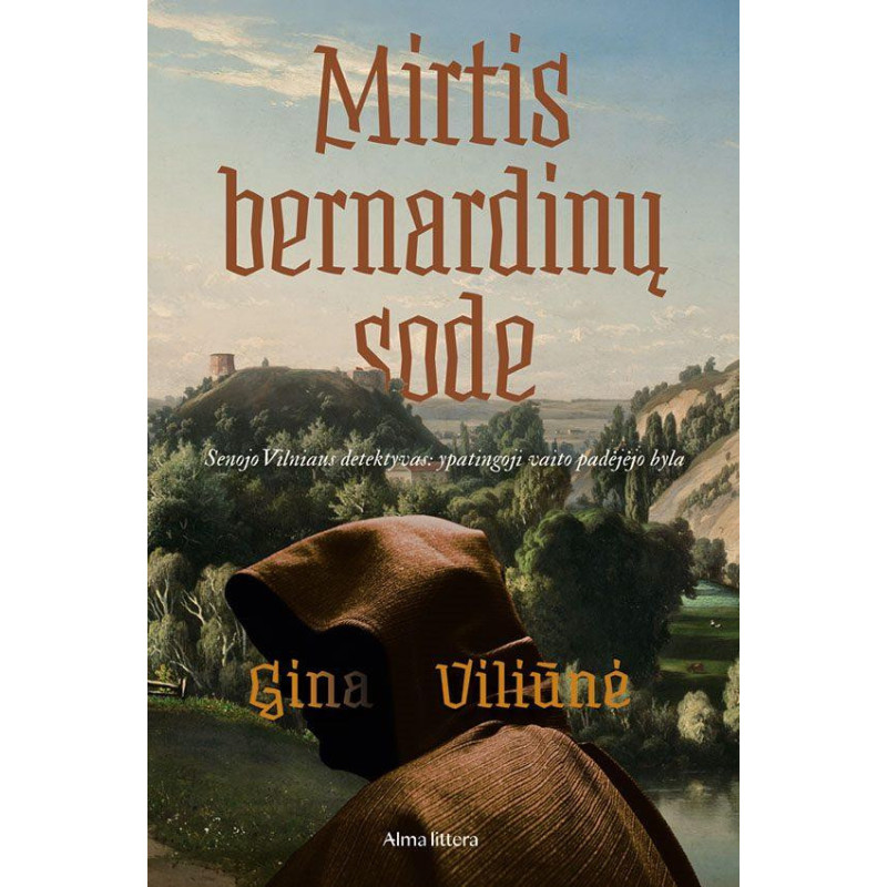 Mirtis Bernardinų sode. Ypatingoji vaito padėjėjo byla: senojo Vilniaus detektyvas