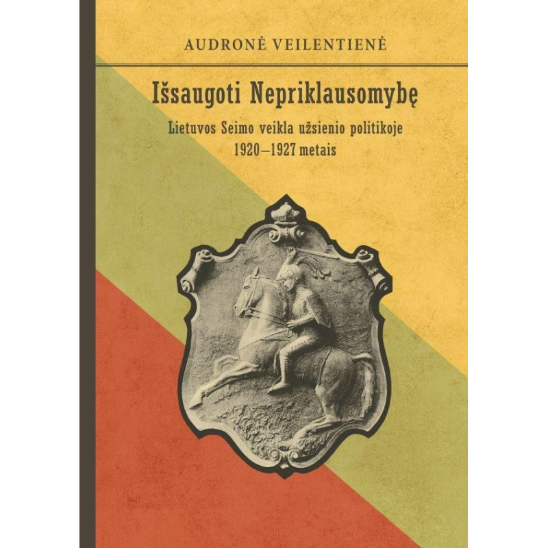 Išsaugoti Nepriklausomybę. Lietuvos Seimo veikla užsienio politikoje 1920–1927 metais