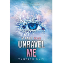 Unravel Me. Atrask mane. Serijos „Shatter Me“ antra knyga