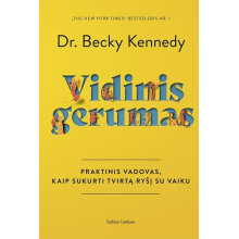 Vidinis gerumas. Praktinis vadovas, kaip sukurti tvirtą ryšį su vaiku