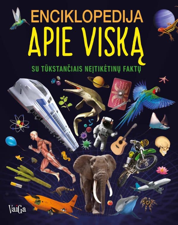 Enciklopedija apie viską. Su tūkstančiais neįtikėtinų faktų