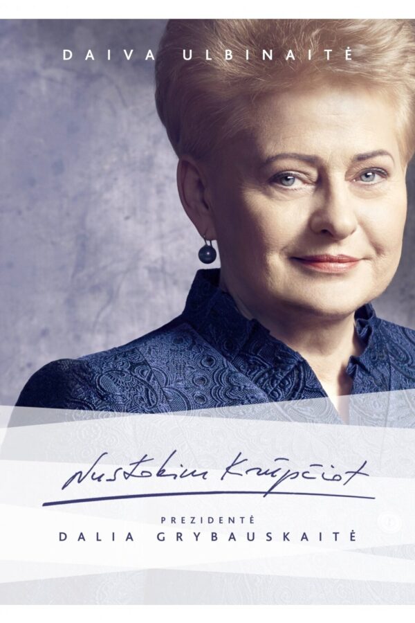 Nustokim krūpčiot. Prezidentė Dalia Grybauskaitė