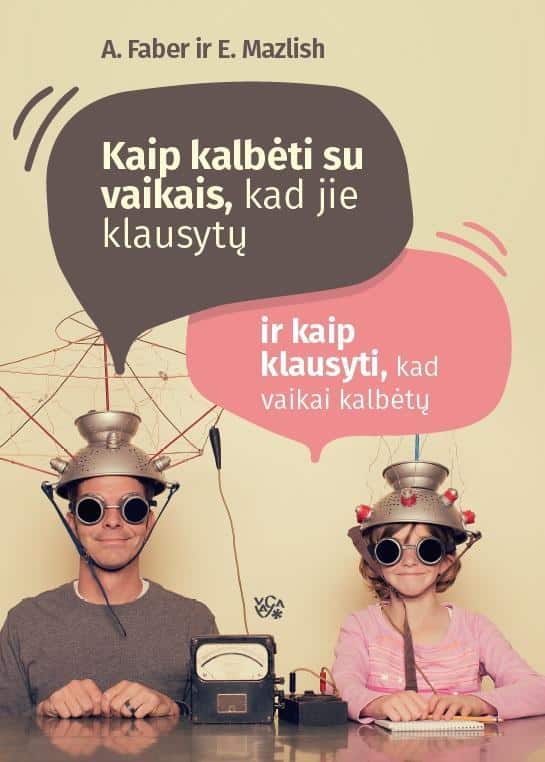 Kaip kalbėti su vaikais, kad jie klausytų ir kaip klausyti, kad jie kalbėtų