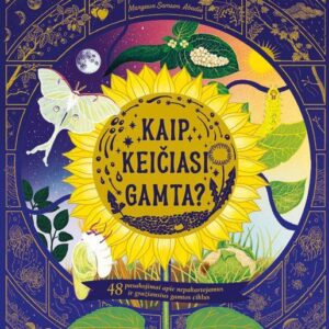 Kaip keičiasi gamta? 48 pasakojimai apie nepakartojamus ir gražiausius gamtos ciklus
