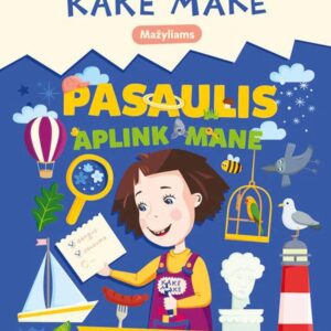 Kakė Makė. Pasaulis aplink mane. Pirmoji mažylio enciklopedija