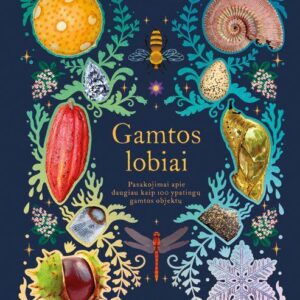 Gamtos lobiai. Pasakojimai apie daugiau kaip 100 ypatingų gamtos objektų