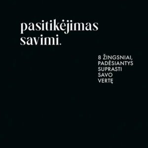 Pasitikėjimas savimi. 8 žingsniai, padėsiantys suprasti savo vertę