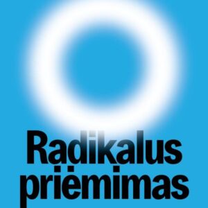 Radikalus priėmimas. Kaip priimti gyvenimą visą – su skausmu, nerimu ir permainomis