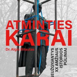 Atminties karai. Neužgyjantys XX amžiaus istorijos pūliniai