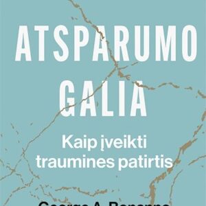 Atsparumo galia. Kaip įveikti traumines patirtis