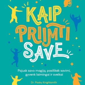 Kaip priimti save. Pajusk savo magiją, pasitikėk savimi, gyvenk laimingai ir sveikai