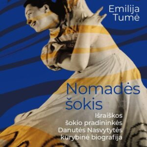 Nomadės šokis. Išraiškos šokio pradininkės Danutės Nasvytytės kūrybinė biografija