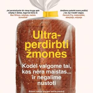 Ultraperdirbti žmonės. Kodėl valgome tai, kas nėra maistas… ir kodėl negalime nustoti