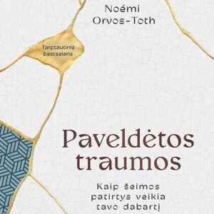 Paveldėtos traumos. Kaip šeimos patirtys veikia tavo dabartį