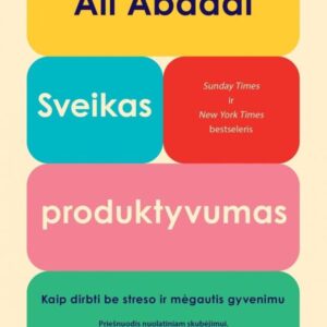 Sveikas produktyvumas. Kaip dirbti be streso ir mėgautis gyvenimu