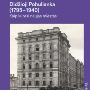 Prabilę namai. Vilniaus Didžioji Pohulianka (1795–1940): kaip kūrėsi naujas miestas