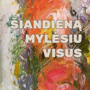 Šiandieną mylėsiu visus